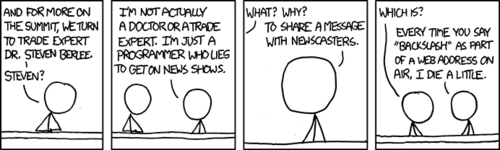 In this hypothetical situation, a programmer masquerades as a trade expert in order to share an important message with the newscaster: stop incorrectly using the word &#8220;backslash&#8221; when you mean &#8220;forward slash&#8221; (a common error).
There is no actual humor in this comic strip, as it merely serves to point out something that the reader will vehemently agree with. Through a clever psychological trick, the Author is able to use this strong agreement to simulate enjoyment and reverence. This same tactic is used by many major news networks, such as Fox News.